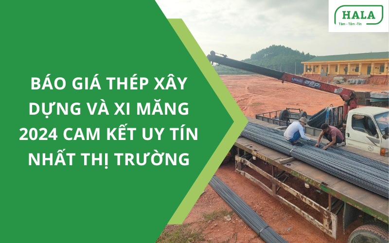 Báo giá thép xây dựng, xi măng 2024 cam kết rẻ nhất thị trường